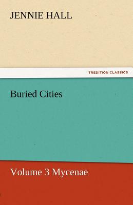 غلاف كتاب Buried Cities, Volume 3 Mycenae