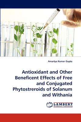 Antioxidant and Other Beneficent Effects of Free and Conjugated Phytostreroids of Solanum and Withania