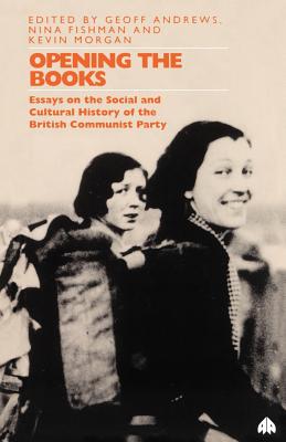 Opening The Books: Essays on the Cultural and Social History of the Communist Party