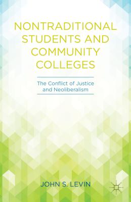 Nontraditional Students and Community Colleges: The Conflict of Justice and Neoliberalism