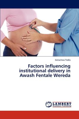 غلاف كتاب Factors Influencing Institutional Delivery in Awash Fentale Wereda
