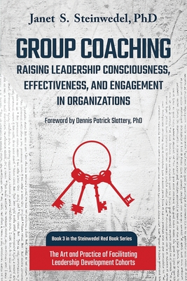 Group Coaching: Raising Leadership Consciousness, Effectiveness, and Engagement in Organizations: The Art and Practice of Facilitating Leadership Deve