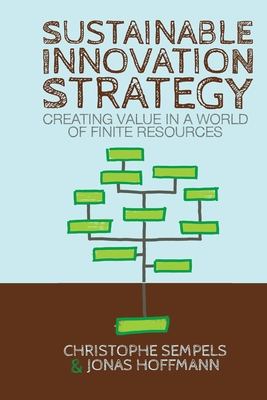 Sustainable Innovation Strategy : Creating Value in a World of Finite Resources