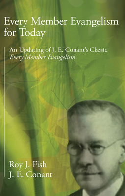 Every Member Evangelism for Today: An Updating of J. E. Conant