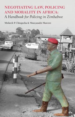 Negotiating Law, Policing and Morality in African. A Handbook for Policing in Zimbabwe