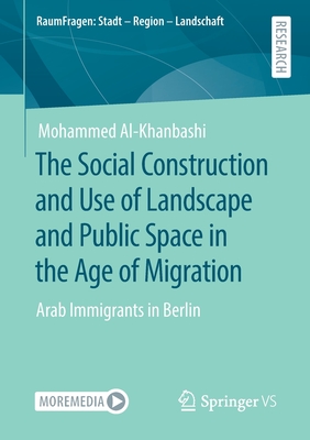 The Social Construction and Use of Landscape and Public Space in the Age of Migration : Arab Immigrants in Berlin