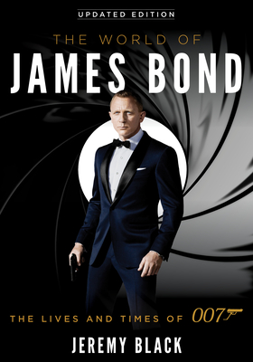 The World of James Bond: The Lives and Times of 007, Updated Edition