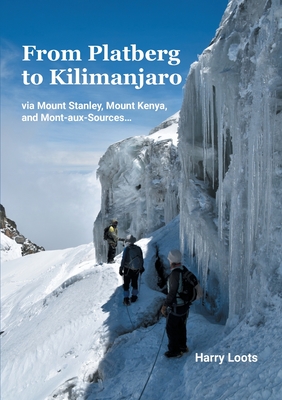 From Platberg to Kilimanjaro:via Mount Stanley, Mount Kenya, and Mont-aux-Sources