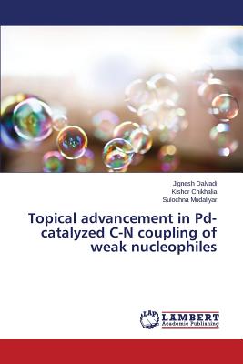 Topical advancement in Pd-catalyzed C-N coupling of weak nucleophiles