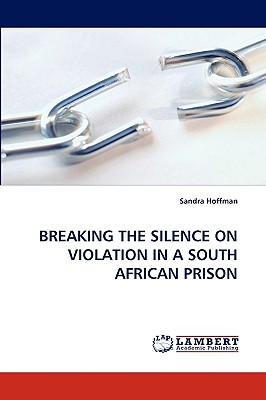 غلاف كتاب BREAKING THE SILENCE ON VIOLATION IN A SOUTH AFRICAN PRISON