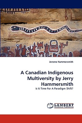 A Canadian Indigenous Multiversity by Jerry Hammersmith