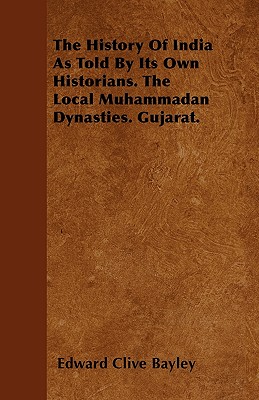 The History Of India As Told By Its Own Historians. The Local Muhammadan Dynasties. Gujarat.