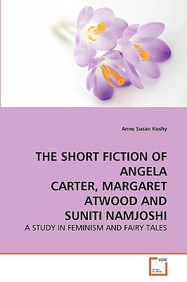 THE SHORT FICTION OF ANGELA CARTER, MARGARET ATWOOD AND SUNITI NAMJOSHI