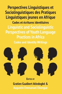 Linguistic and Sociolinguistic Perspectives of Youth Language Practices in Africa: Codes and Identity Writings: Perspectives Linguistiques et Sociolin