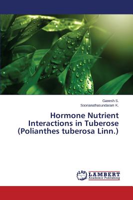 Hormone Nutrient Interactions in Tuberose (Polianthes tuberosa Linn.)