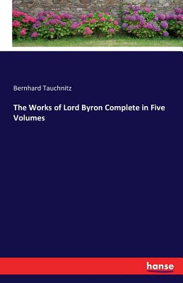 The Works of Lord Byron Complete in Five Volumes:Vol. 3