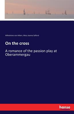 On the cross:A romance of the passion play at Oberammergau