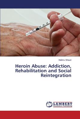 غلاف كتاب Heroin Abuse: Addiction, Rehabilitation and Social Reintegration