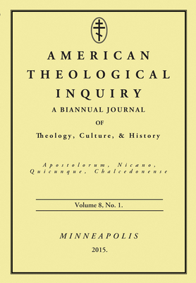 American Theological Inquiry, Volume Eight, Issue One