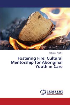 غلاف كتاب Fostering Fire: Cultural Mentorship for Aboriginal Youth in Care