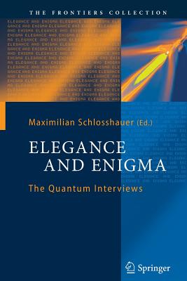 Elegance and Enigma : The Quantum Interviews