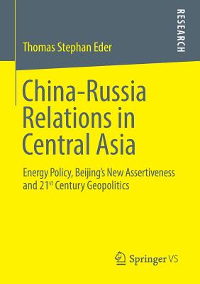 China-Russia Relations in Central Asia : Energy Policy, Beijing