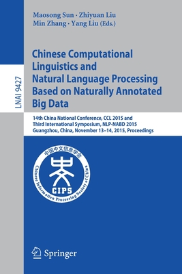 Chinese Computational Linguistics and Natural Language Processing Based on Naturally Annotated Big Data : 14th China National Conference, CCL 2015 and