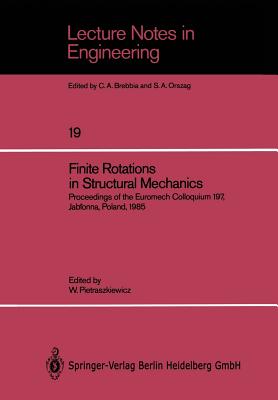 Finite Rotations in Structural Mechanics : Proceedings of the Euromech Colloquium 197, Jablonna, Poland, 1985