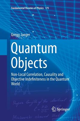 Quantum Objects : Non-Local Correlation, Causality and Objective Indefiniteness in the Quantum World