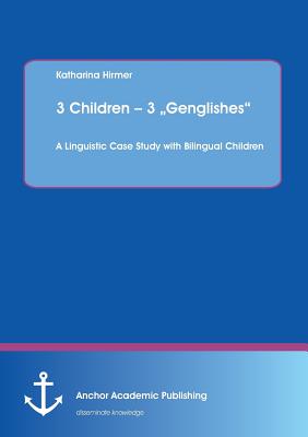 3 Children - 3 „Genglishes": A Linguistic Case Study with Bilingual Children