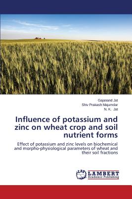 Influence of potassium and zinc on wheat crop and soil nutrient forms