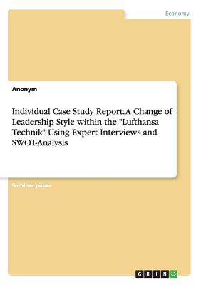 Individual Case Study Report. A Change of Leadership Style within the "Lufthansa Technik" Using Expert Interviews and SWOT-Analysis