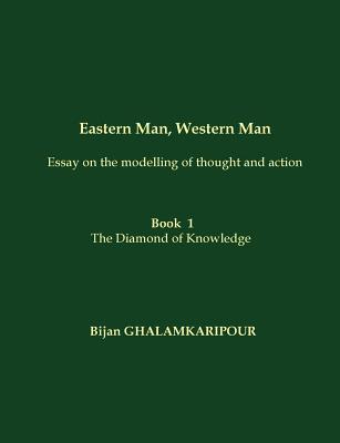غلاف كتاب Eastern Man, Western Man (Essay on the modelling of thought and action):Book  1 - The Diamond of Knowledge