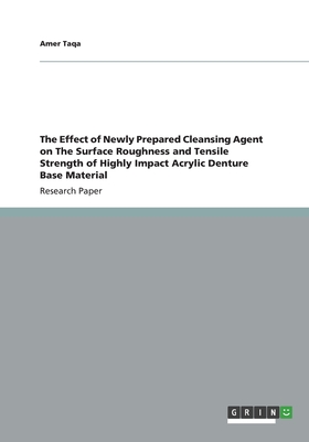 The Effect of Newly Prepared Cleansing Agent on The Surface Roughness and Tensile Strength of Highly Impact Acrylic Denture Base Material