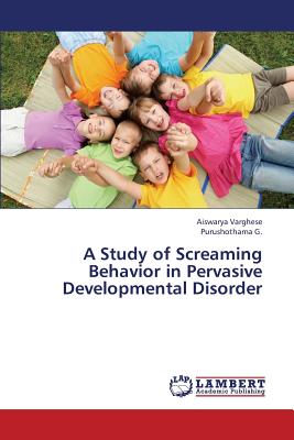 غلاف كتاب A Study of Screaming Behavior in Pervasive Developmental Disorder