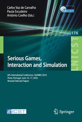 Serious Games, Interaction and Simulation : 6th International Conference, SGAMES 2016, Porto, Portugal, June 16-17, 2016, Revised Selected Papers