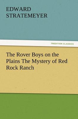 The Rover Boys on the Plains the Mystery of Red Rock Ranch