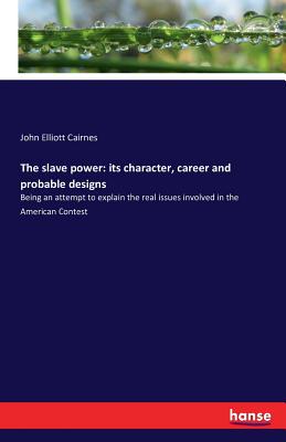 غلاف كتاب The slave power: its character, career and probable designs:Being an attempt to explain the real issues involved in the American Contest