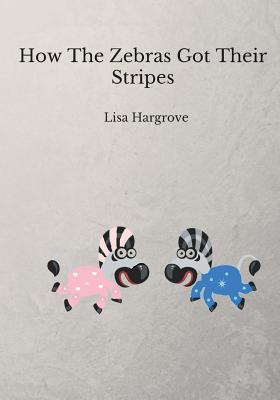 غلاف كتاب How The Zebras Got Their Stripes