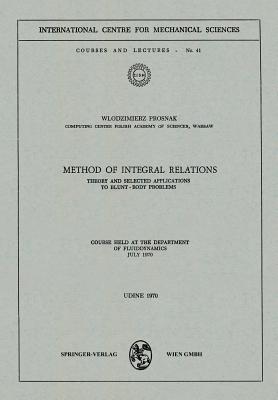 Method of Integral Relations : Theory and Selected Applications to Blunt-Body Problems. Course held at the Department of Fluiddynamics, July 1970