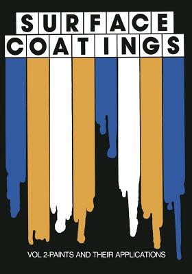 Surface Coatings: Vol 2-Paints and Their Applications