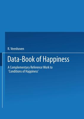 Data-Book of Happiness: A Complementary Reference Work to Conditions of Happiness by the Same Author