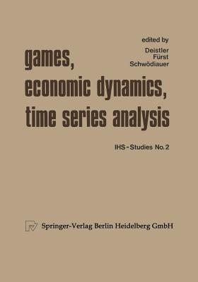 Games, Economic Dynamics, and Time Series Analysis: A Symposium in Memoriam Oskar Morgenstern Organized at the Institute for Advanced Studies, Vienna