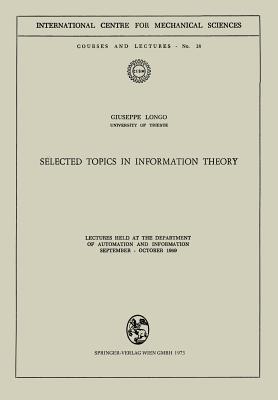 Selected Topics in Information Theory : Lectures Held at the Department of Automation and Information September - October 1969