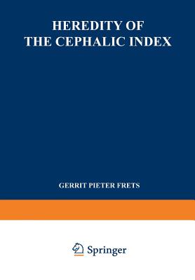 Heredity of the Cephalic Index: Proefschrift Ter Verkrijging Van Den Graad Van Doctor in de Geneeskunde Aan de Universiteit Van Amsterdam Op Gezag Van