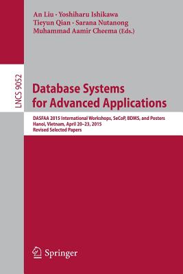 Database Systems for Advanced Applications : DASFAA 2015 International Workshops, SeCoP, BDMS, and Posters, Hanoi, Vietnam, April 20-23, 2015, Revised