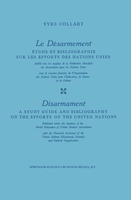 Le Desarmement / Disarmament: Etude Et Bibliographie Sur Les Efforts Des Nations Unies / A Study Guide and Bibliography on the Efforts of the United