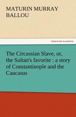 The Circassian Slave, Or, the Sultan