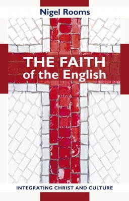 The Faith of the English - Integrating Christ and Culture