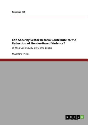غلاف كتاب Can Security Sector Reform Contribute to the Reduction of Gender-Based Violence?:With a Case Study on Sierra Leone